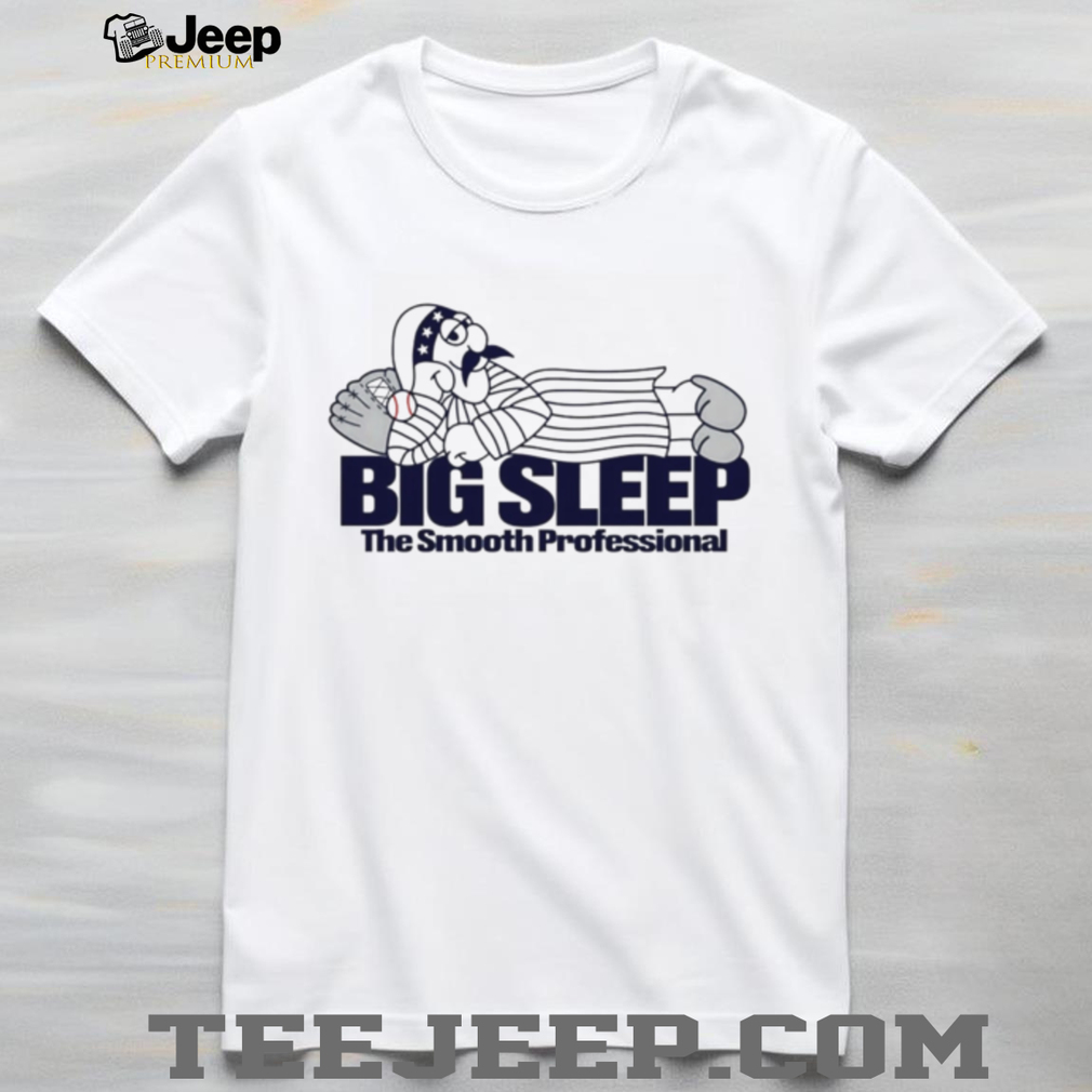 Big Sleep Smooth Professional Funny Baseball Player T Shirt Big Sleep Smooth Professional Funny Baseball Player T Shirt