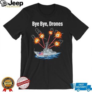 Bye Bye Drones US Navy Destroyer Ship Military Combat Graphic T Shirt