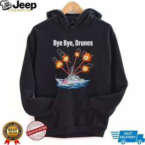 Bye Bye Drones US Navy Destroyer Ship Military Combat Graphic T Shirt