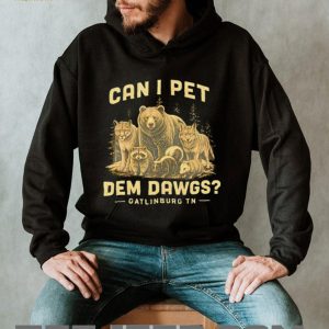 Can I Pet Dem Dawgs Gatlinburg TN Wildlife Forest T Shirt