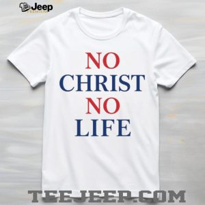 Christian Faith No Christ No Life Bold Religious Quote T Shirt Christian Faith No Christ No Life Bold Religious Quote T Shirt