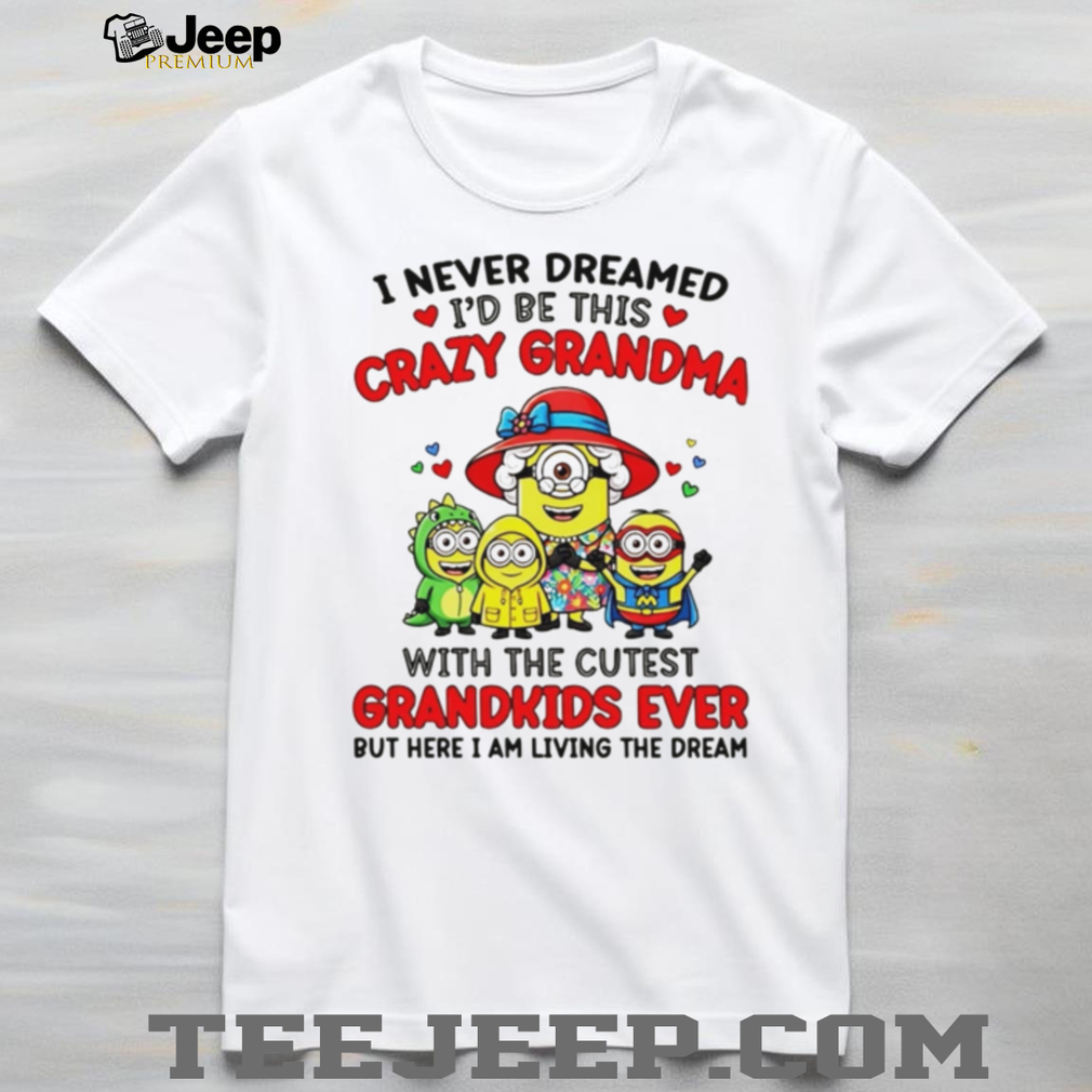 Crazy Grandma Cutest Grandkids Minions Living The Dream T Shirt Crazy Grandma Cutest Grandkids Minions Living The Dream T Shirt