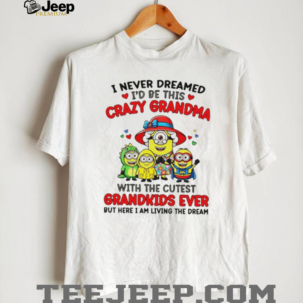 Crazy Grandma Cutest Grandkids Minions Living The Dream T Shirt Crazy Grandma Cutest Grandkids Minions Living The Dream T Shirt