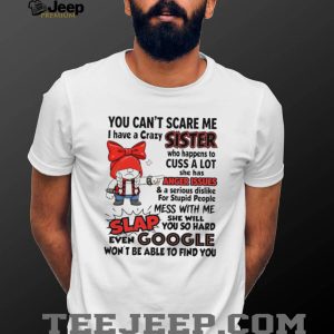 Crazy Sister Anger Issues Funny Quote Graphic T Shirt