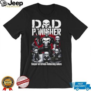 Custom Dad The Punisher Slayer Of Groan Inducing Jokes Father Day T Shirt