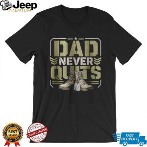 Dad Never Quits T Shirt Military Combat Boots Patriotic Father's Day T Shirt