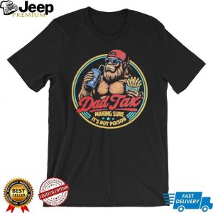 Dad Tax Making Sure Its Not Poison Funny Bigfoot T Shirt