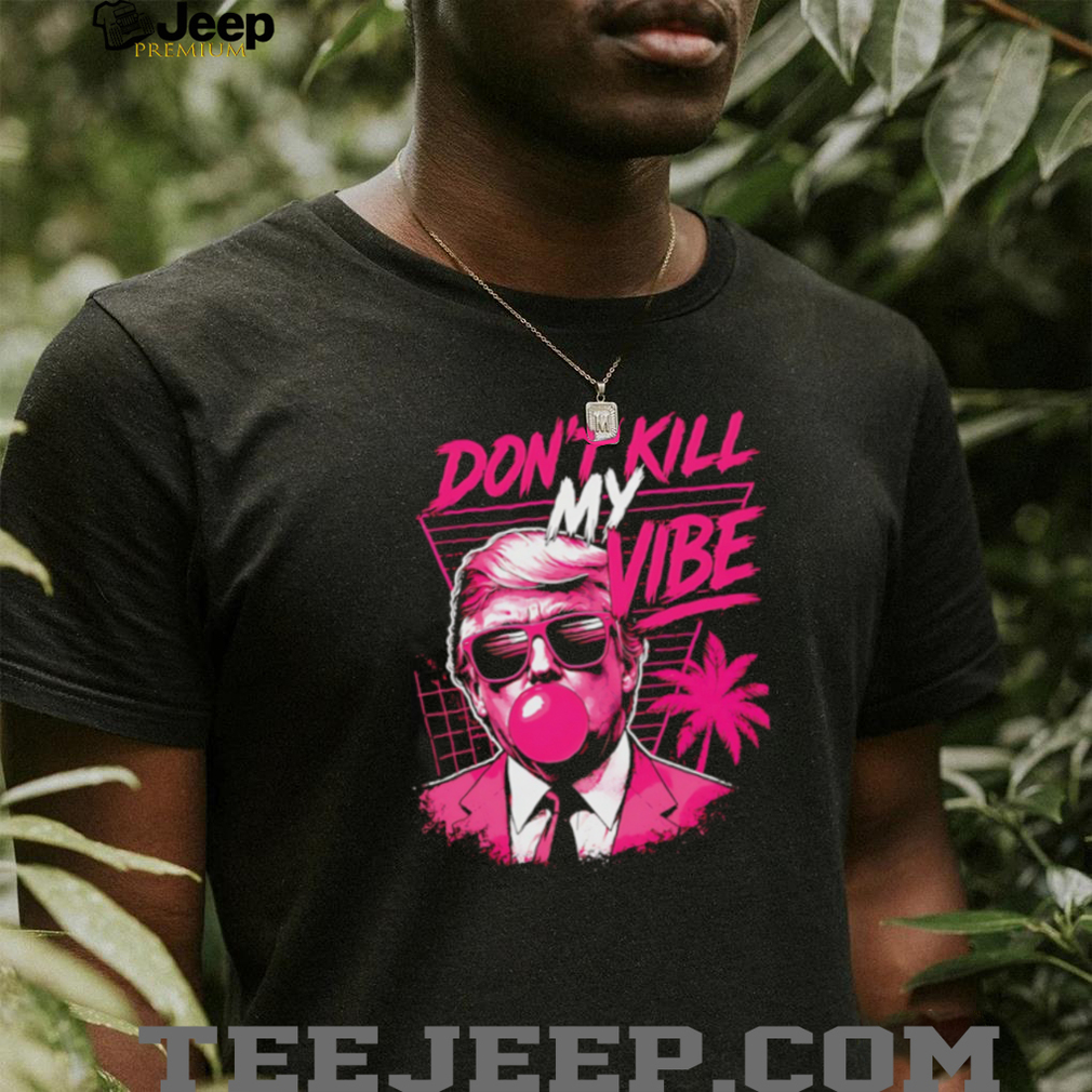 Donald Trump Don’t Kill My Vibe Vaporwave Pink Aesthetic T Shirt Donald Trump Don’t Kill My Vibe Vaporwave Pink Aesthetic T Shirt