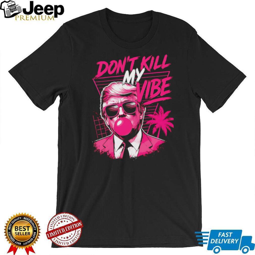 Donald Trump Don’t Kill My Vibe Vaporwave Pink Aesthetic T Shirt Donald Trump Don’t Kill My Vibe Vaporwave Pink Aesthetic T Shirt