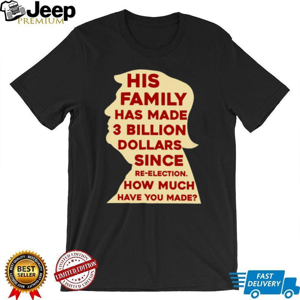 Donald Trump Family 3 Billion Dollars Political Silhouette T Shirt Donald Trump Family 3 Billion Dollars Political Silhouette T Shirt