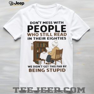 Don't Mess With People Who Read In Their Eighties Shirt