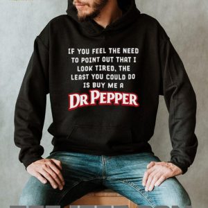 Dr Pepper Soda Look Tired Need A Drink Sarcastic Funny T Shirt