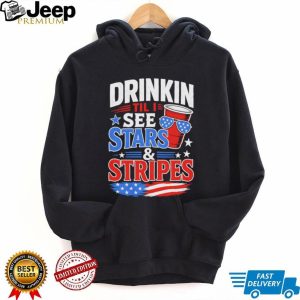 Drinkin Til I See Stars and Stripes Funny 4th of July Party T Shirt