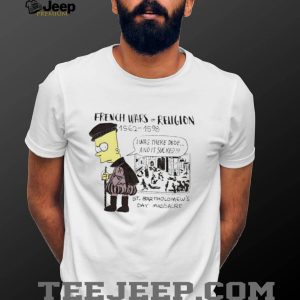 French Wars of Religion Bart Simpson St. Bartholomew's Day Massacre Parody T Shirt