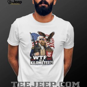 Funny George Washington WTF is a Kilometer Freedom Fries T Shirt