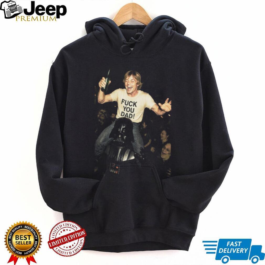 Funny Luke Skywalker F.ck You Dad Darth Vader Party T Shirt Funny Luke Skywalker F.ck You Dad Darth Vader Party T Shirt