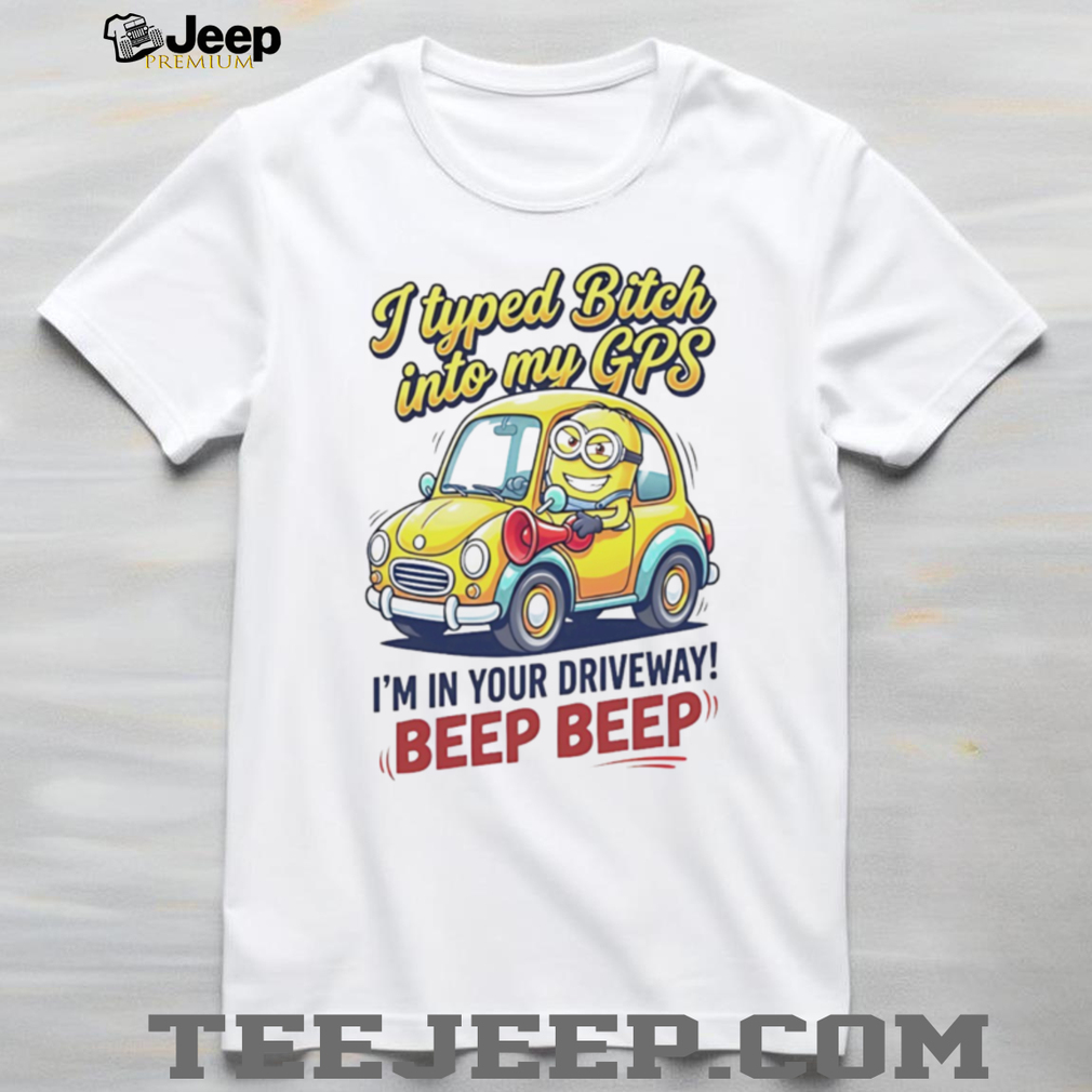 Funny Minion GPS Beep Beep T Shirt Sassy Humor Graphic T Shirt Funny Minion GPS Beep Beep T Shirt Sassy Humor Graphic T Shirt