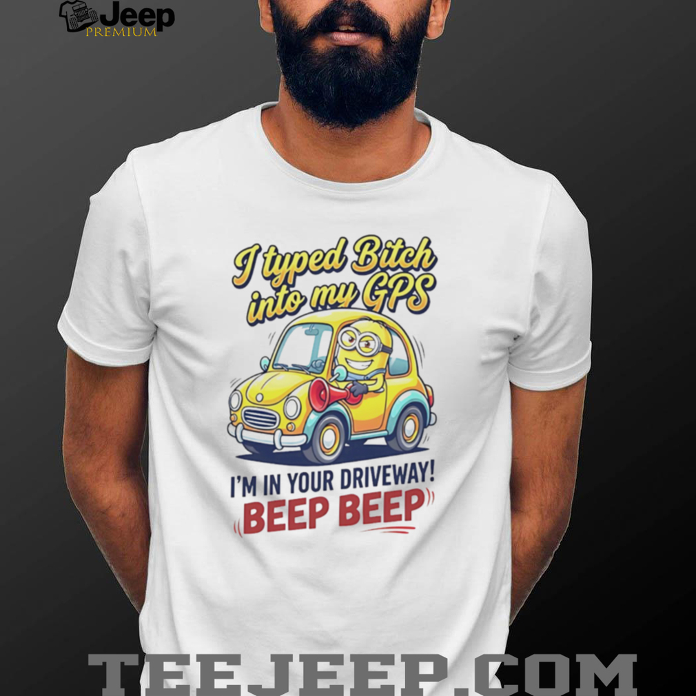 Funny Minion GPS Beep Beep T Shirt Sassy Humor Graphic T Shirt Funny Minion GPS Beep Beep T Shirt Sassy Humor Graphic T Shirt