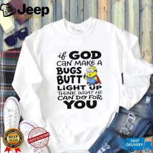Funny Minion God Can Make A Bugs Butt Light Up Christian T Shirt