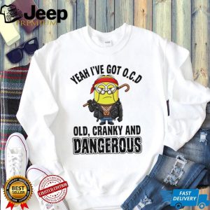 Funny Minion Old Cranky and Dangerous OCD Quote T Shirt
