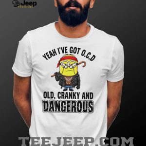 Funny Minion Old Cranky and Dangerous OCD Quote T Shirt