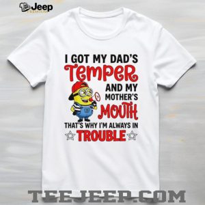 Funny Minion T Shirt I Got My Dad's Temper And Mother's Mouth