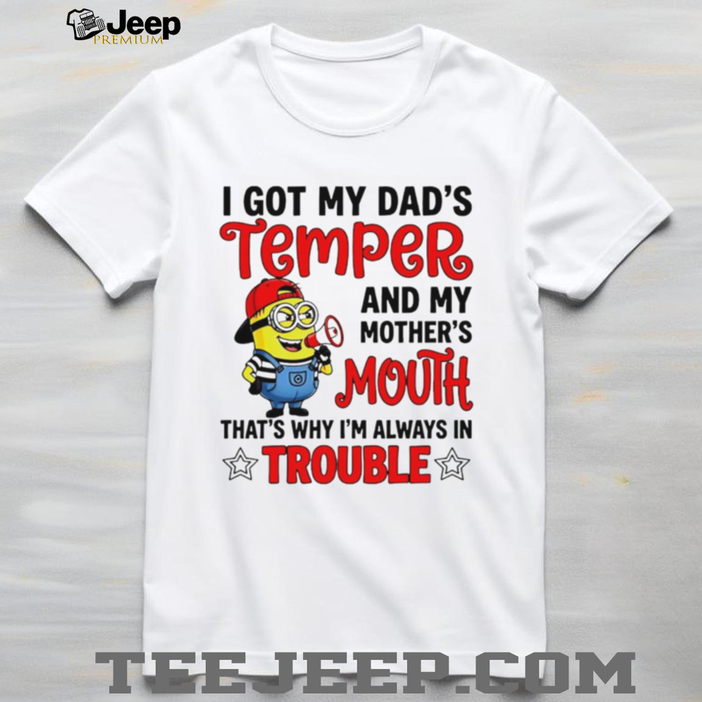 Funny Minion T Shirt I Got My Dad’s Temper And Mother’s Mouth Funny Minion T Shirt I Got My Dad’s Temper And Mother’s Mouth