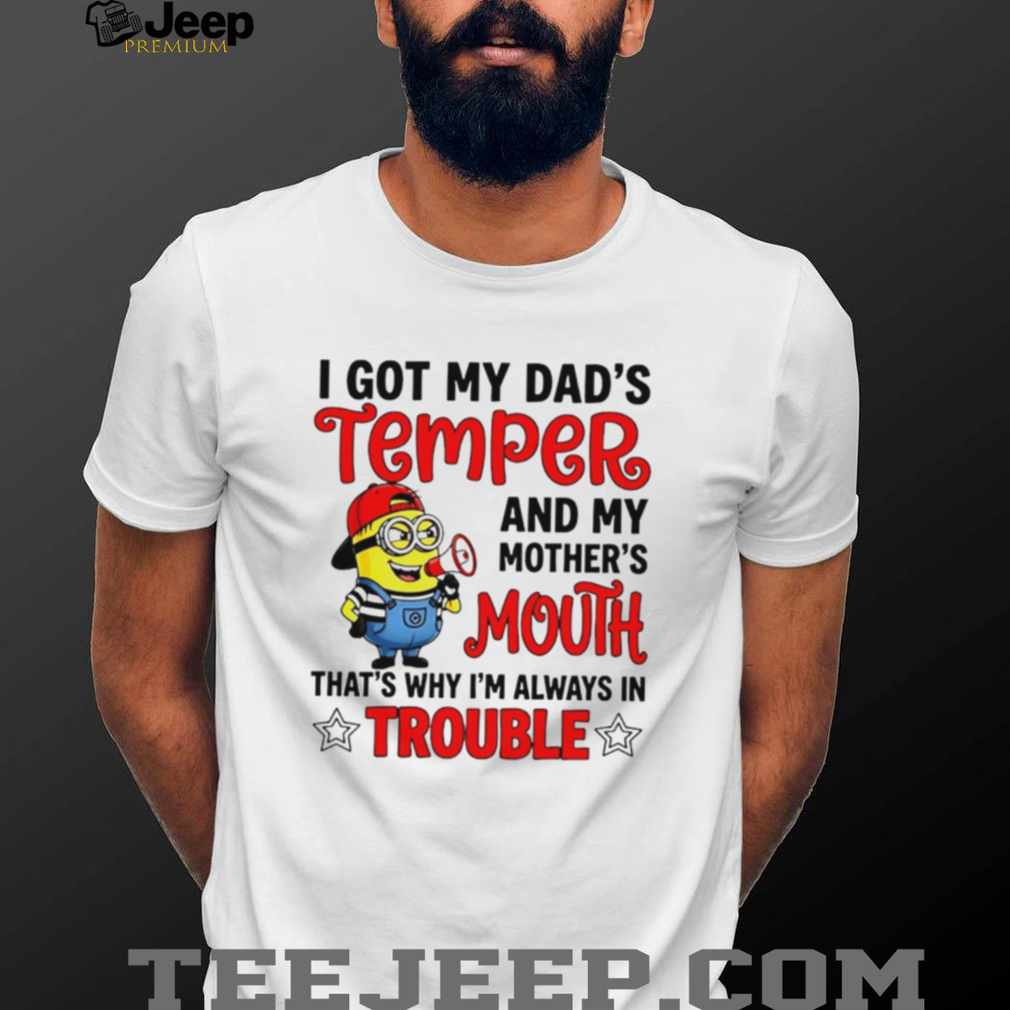 Funny Minion T Shirt I Got My Dad’s Temper And Mother’s Mouth Funny Minion T Shirt I Got My Dad’s Temper And Mother’s Mouth