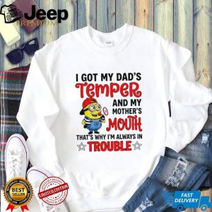 Funny Minion T Shirt I Got My Dad's Temper And Mother's Mouth