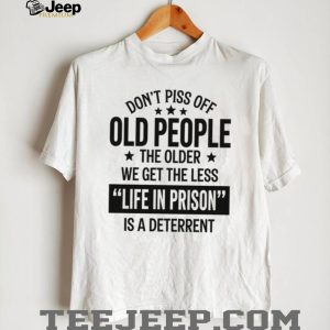 Funny Old People Life In Prison Deterrent Sarcastic T Shirt