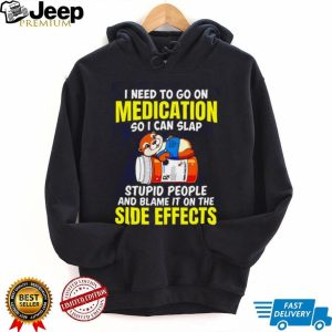 Funny Otter Medication Sarcastic I Need To Slap Stupid People T Shirt