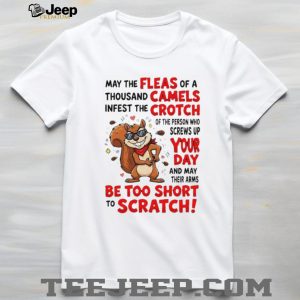 Funny Squirrel Fleas Of A Thousand Camels Sarcastic Quote T Shirt
