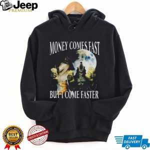 Funny Wolf Meme Money Comes Fast But I Come Faster T Shirt