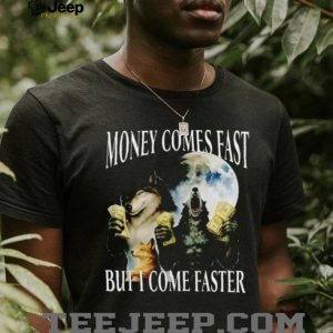 Funny Wolf Meme Money Comes Fast But I Come Faster T Shirt