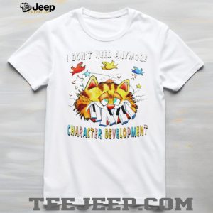 Garfield Cat I Don't Need Anymore Character Development T Shirt