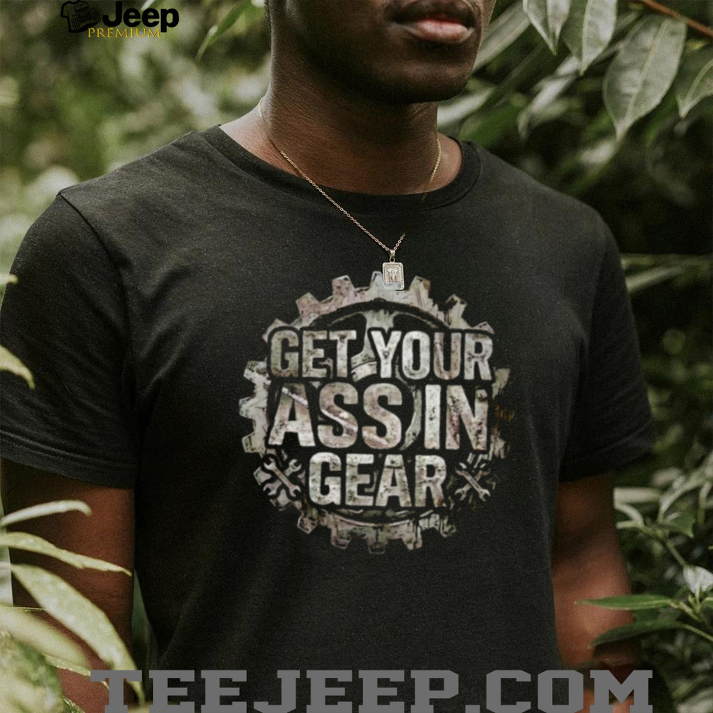 Get Your Ass In Gear Steampunk Mechanic Wrench T Shirt Get Your Ass In Gear Steampunk Mechanic Wrench T Shirt