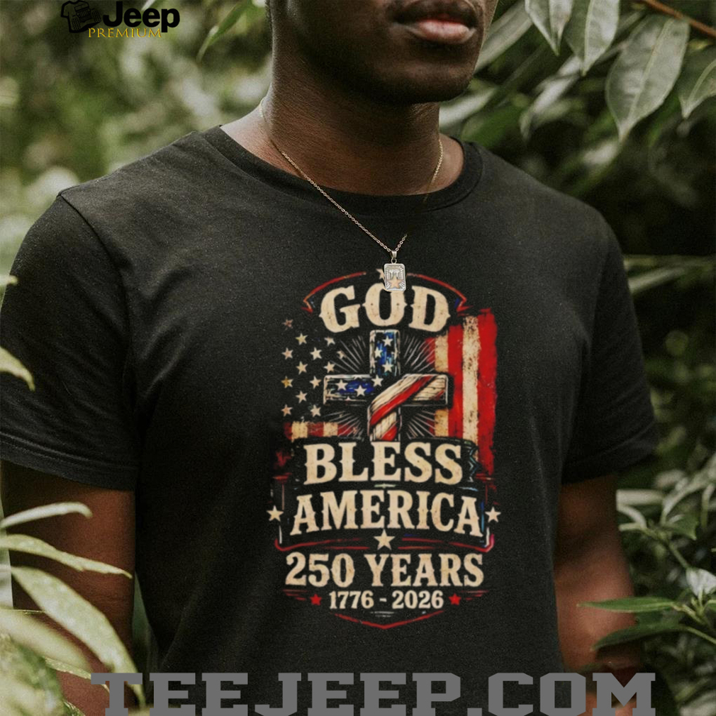 God Bless America 250 Years Patriotic Cross T Shirt God Bless America 250 Years Patriotic Cross T Shirt