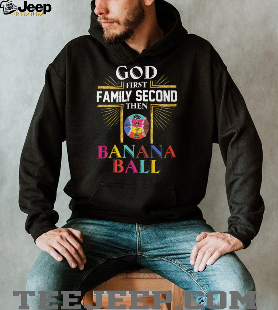God Family Banana Ball Savannah Bananas Firefighters Coconuts Tailgaters Clowns Baseball T Shirt God Family Banana Ball Savannah Bananas Firefighters Coconuts Tailgaters Clowns Baseball T Shirt