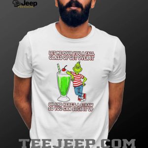Grinch Sarcasm T Shirt Tall Glass Of Get Over It Funny Holiday T Shirt