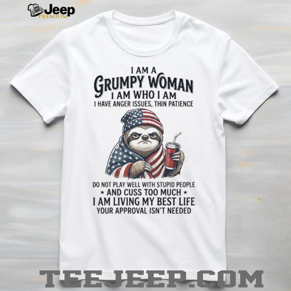Grumpy Woman Patriotic Sloth American Flag Funny Attitude T Shirt Grumpy Woman Patriotic Sloth American Flag Funny Attitude T Shirt