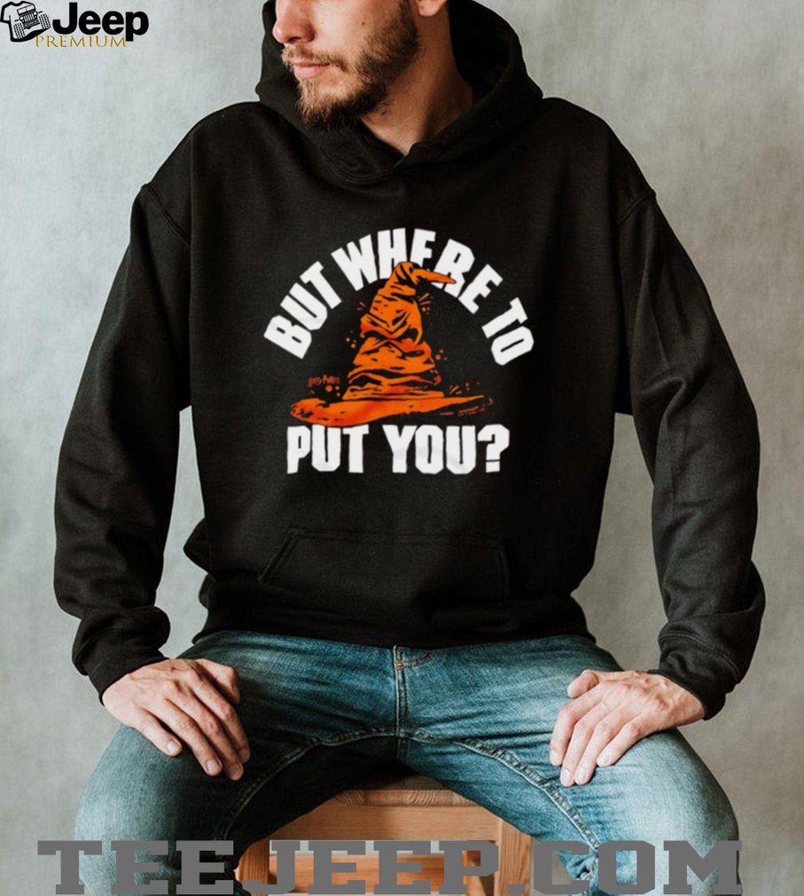 Harry Potter Sorting Hat But Where To Put You Wizard T Shirt Harry Potter Sorting Hat But Where To Put You Wizard T Shirt