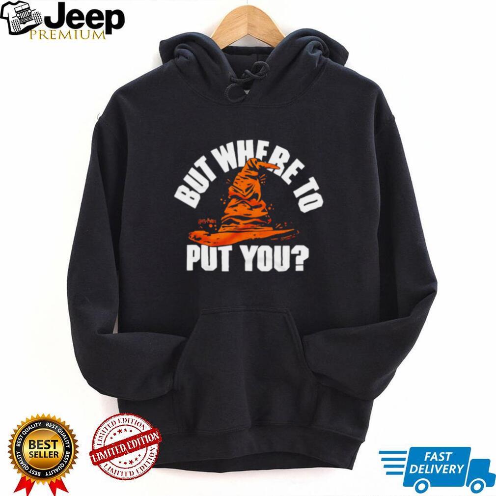 Harry Potter Sorting Hat But Where To Put You Wizard T Shirt Harry Potter Sorting Hat But Where To Put You Wizard T Shirt