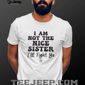 I Am Not The Nice Sister Funny Sibling Quote Graphic T Shirt