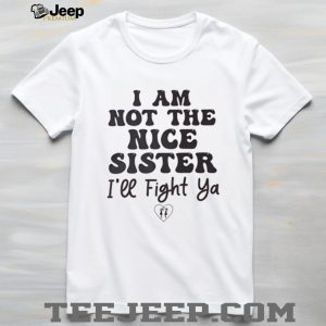 I Am Not The Nice Sister Funny Sibling Quote Graphic T Shirt