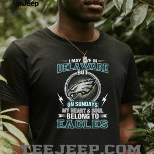 I May Live In Delaware But My Heart Belongs To Philadelphia Eagles T Shirt
