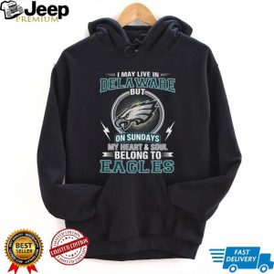 I May Live In Delaware But My Heart Belongs To Philadelphia Eagles T Shirt