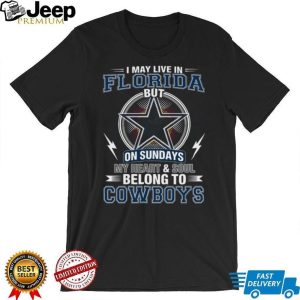 I May Live In Florida But My Heart Belongs To Dallas Cowboys T Shirt