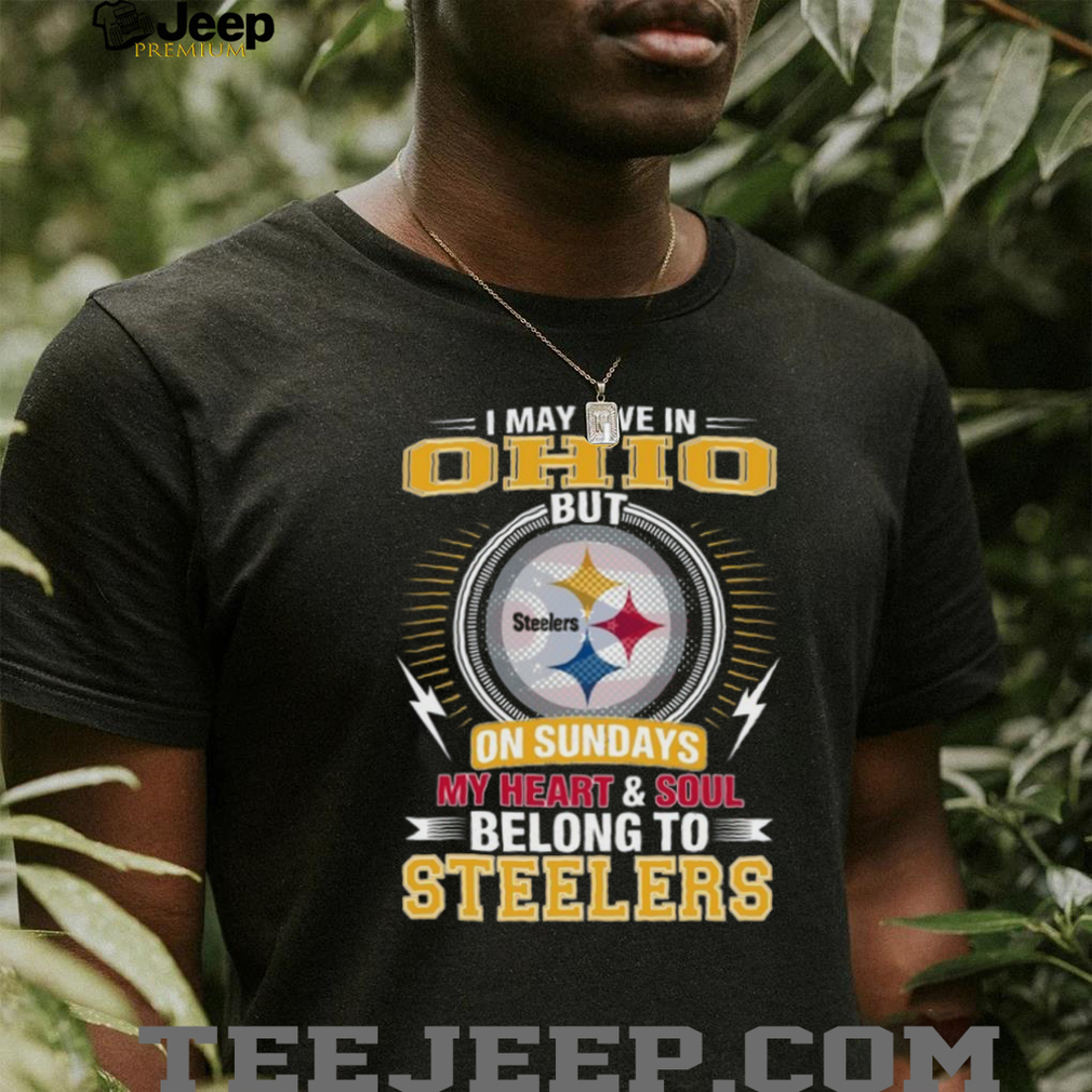 I May Live In Ohio But My Heart Belongs To Pittsburgh ST Shirtlers T Shirt I May Live In Ohio But My Heart Belongs To Pittsburgh ST Shirtlers T Shirt