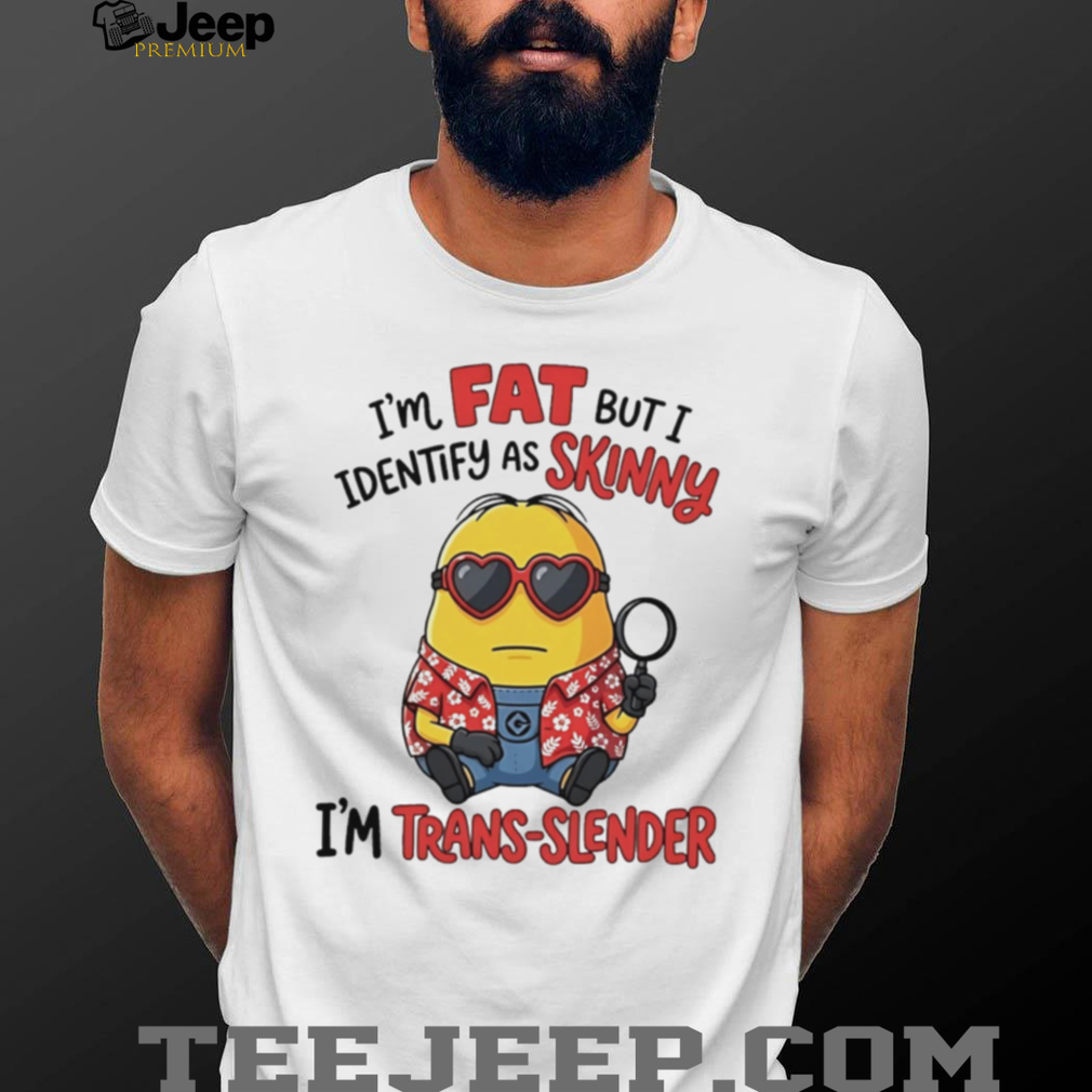 I’m fat but I identify as skinny funny Minion shirt I’m fat but I identify as skinny funny Minion shirt