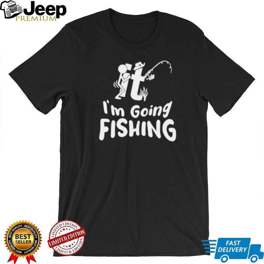 It Im Going Fishing Funny Novelty Stick Figure T Shirt It Im Going Fishing Funny Novelty Stick Figure T Shirt
